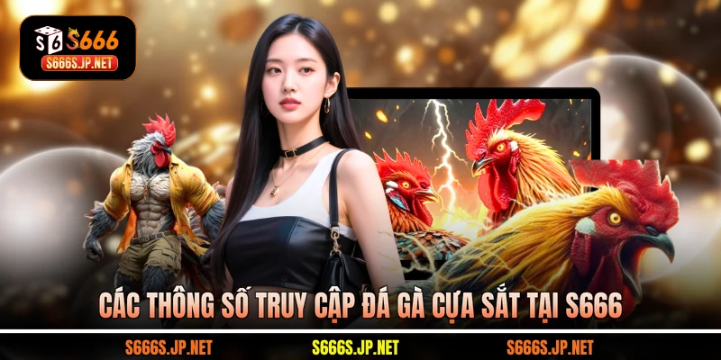 Các thông số truy cập đá gà cựa sắt tại S666