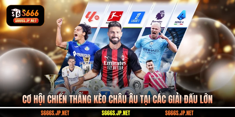 Cơ hội chiến thắng kèo châu Âu tại các giải đấu lớn