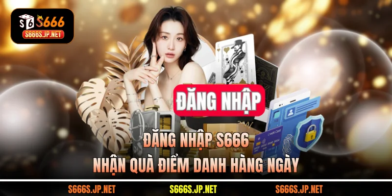 Đăng nhập S666 nhận quà điểm danh hàng ngày