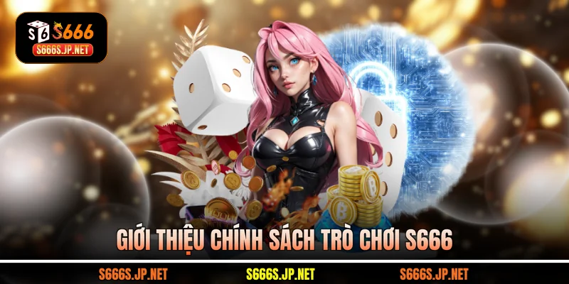 Giới thiệu chính sách trò chơi S666