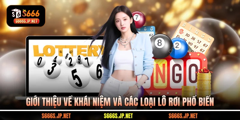 Giới thiệu về khái niệm và các loại lô rơi phổ biến