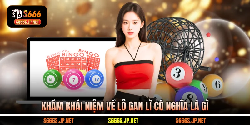 Khám khái niệm về lô gan lì có nghĩa là gì