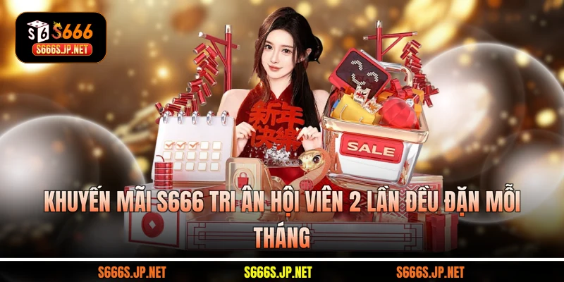Khuyến mãi S666 tri ân hội viên 2 lần đều đặn mỗi tháng