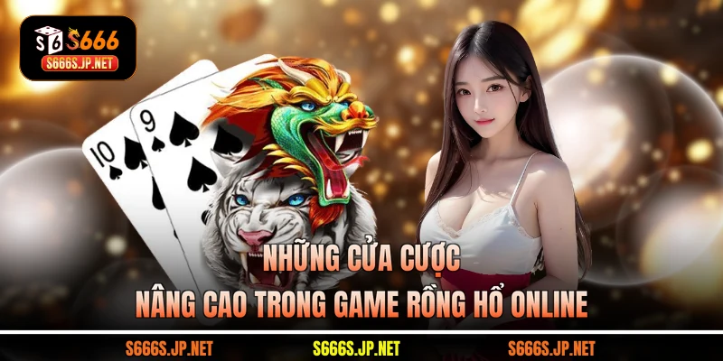 Những cửa cược nâng cao trong game Rồng Hổ online