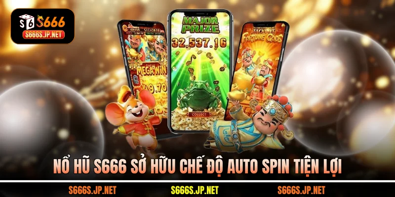 Nổ hũ S666 sở hữu chế độ Auto Spin tiện lợi