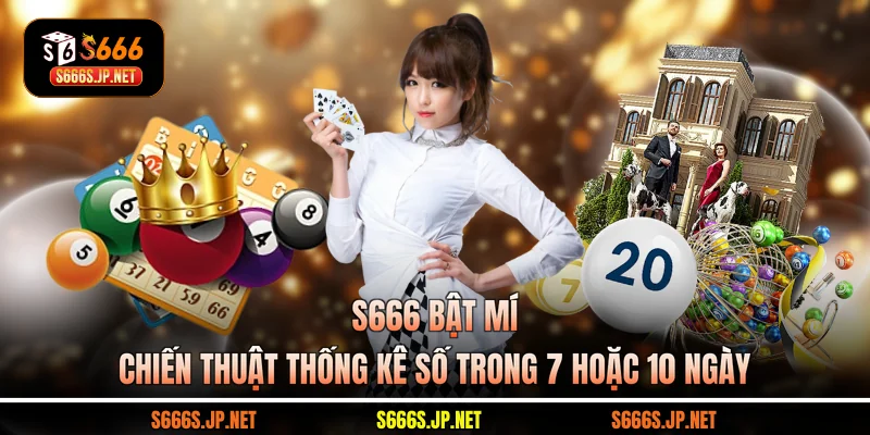 S666 bật mí chiến thuật thống kê số trong 7 hoặc 10 ngày