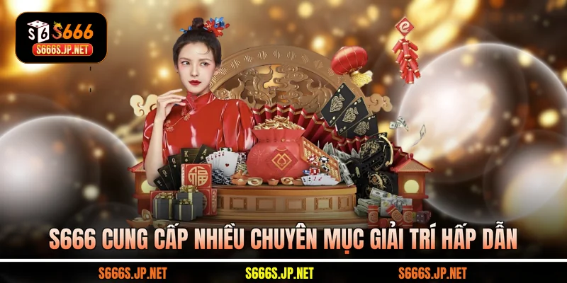 S666 cung cấp nhiều chuyên mục giải trí hấp dẫn