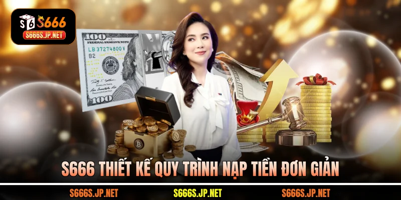 S666 thiết kế quy trình nạp tiền đơn giản